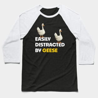 Easily Distracted By Geese Baseball T-Shirt